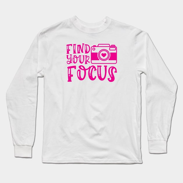 Find Your Focus Camera Photography Long Sleeve T-Shirt by GlimmerDesigns